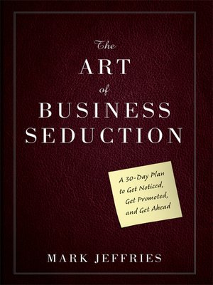 The Art Of Business Seduction By Mark Jeffries 183 Overdrive